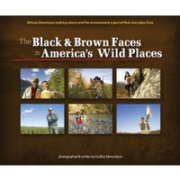 The Black & Brown Faces in America's Wild Places- African Americans Making Nature and the Environment a Part of Their Everyday Lives